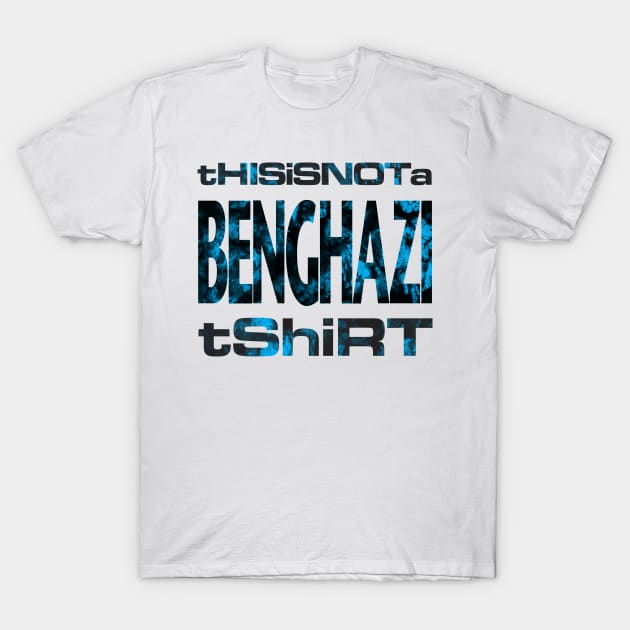 This is not a Benghazi tshirt T-Shirt by gnotorious